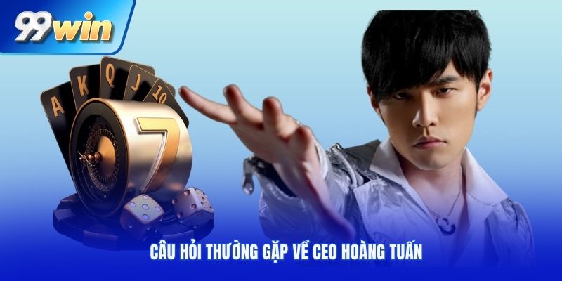 Câu hỏi thường gặp về CEO Hoàng Tuấn