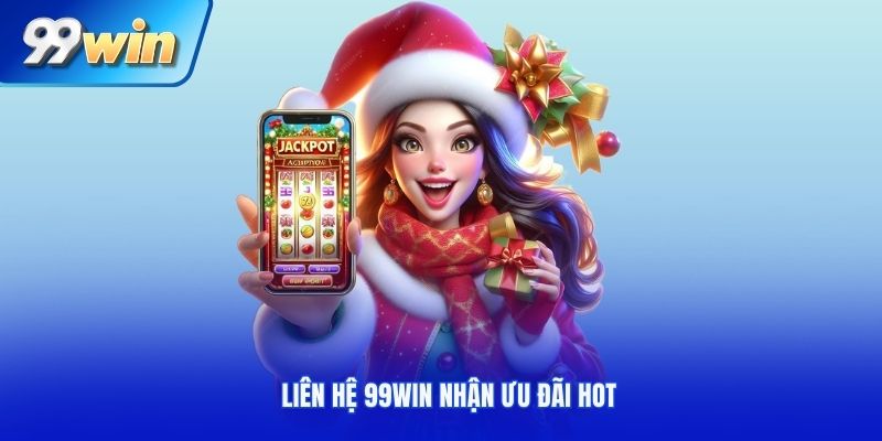 Liên hệ nhà cái 99Win nhận ưu đãi HOT