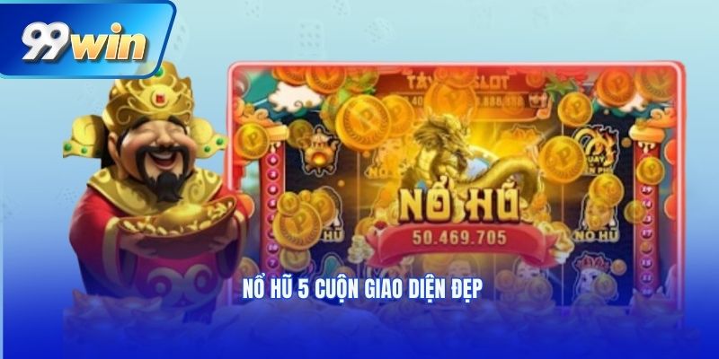 Nổ hũ 5 cuộn giao diện đẹp