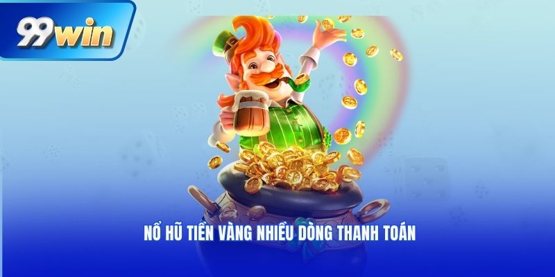 Nổ hũ Tiền Vàng nhiều dòng thanh toán