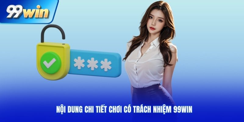 Nội dung chi tiết về chơi có trách nhiệm 99Win
