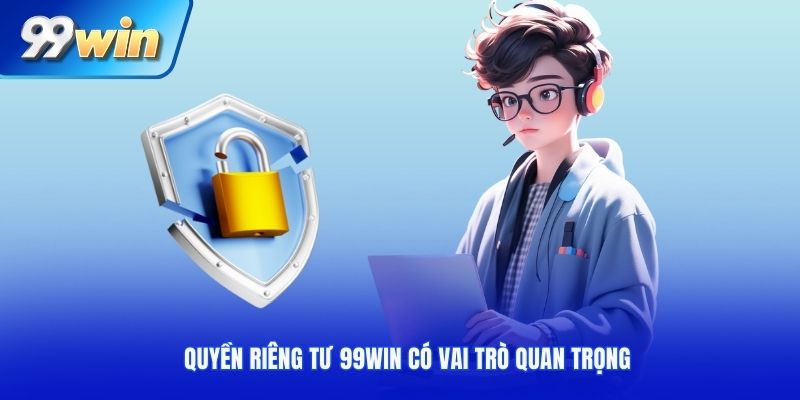 Quyền riêng tư tại 99Win có vai trò quan trọng