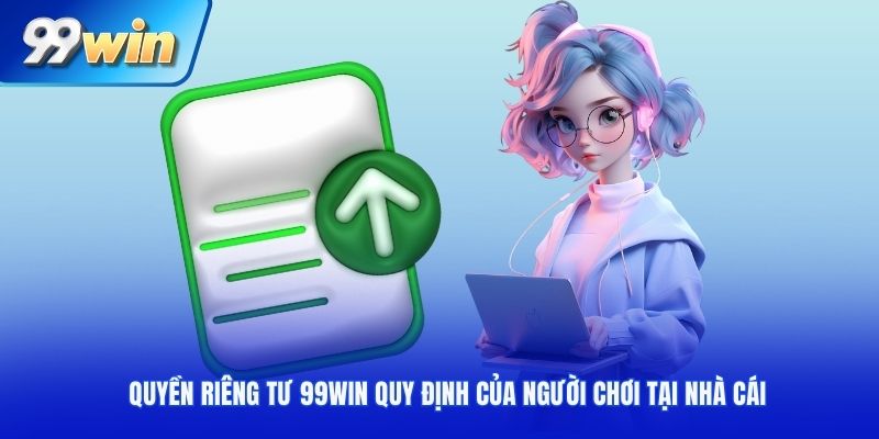 Quyền riêng tư 99Win quy định của người chơi tại nhà cái