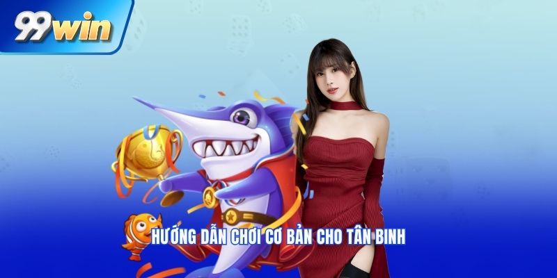 Hướng dẫn chơi cơ bản cho tân binh mới chơi