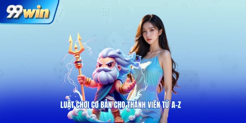 Luật chơi cơ bản cho thành viên từ A-Z