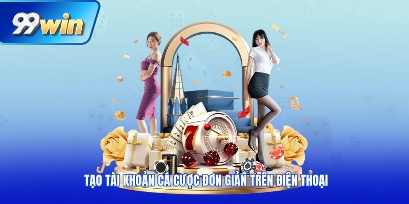 Tạo tài khoản cá cược đơn giản trên điện thoại