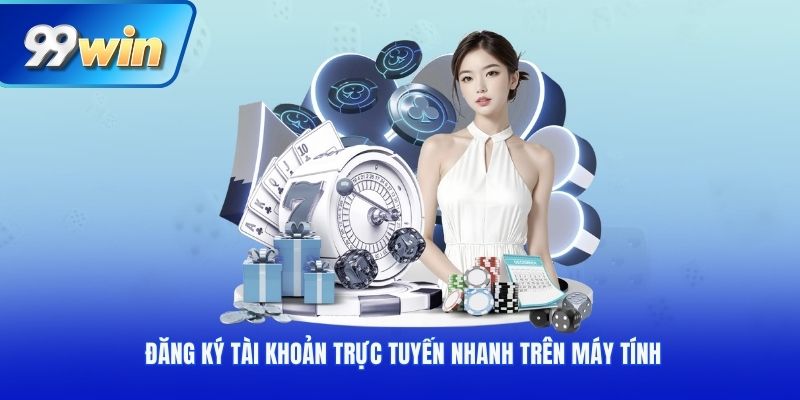 Đăng ký tài khoản trực tuyến nhanh trên máy tính
