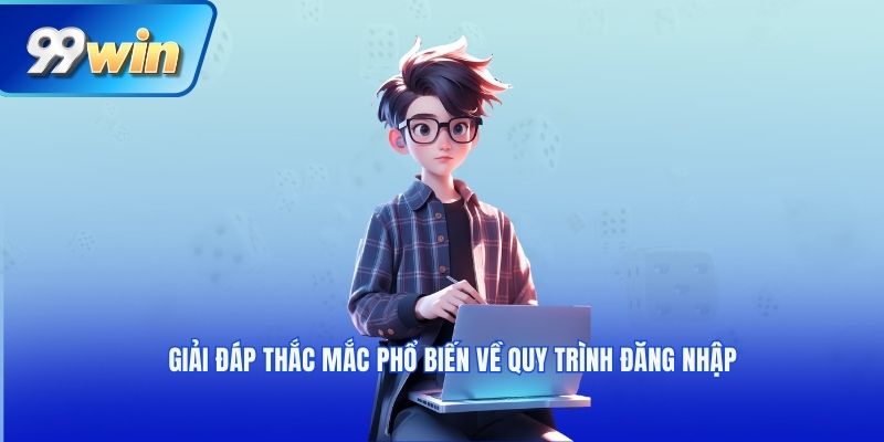 Giải đáp thắc mắc phổ biến về quy trình đăng nhập