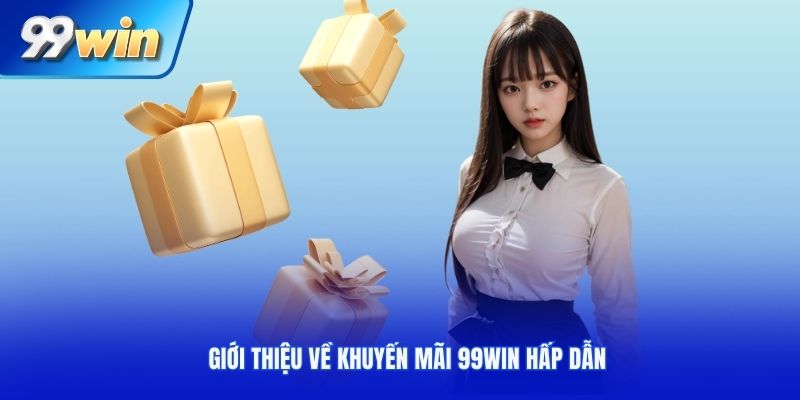Giới thiệu về khuyến mãi 99Win hấp dẫn