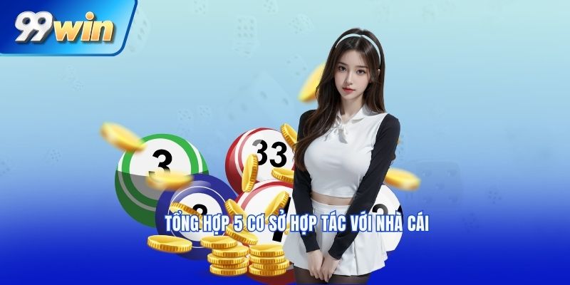 Tổng hợp 5 cơ sở hợp tác với nhà cái