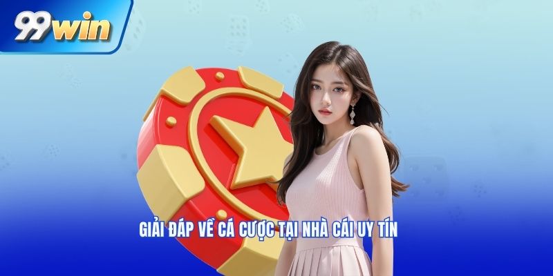 Giải đáp về cá cược tại nhà cái uy tín