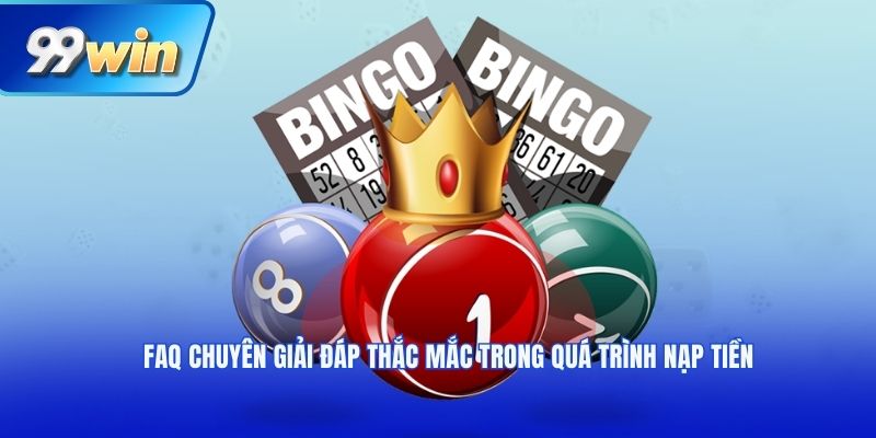 FAQ chuyên giải đáp thắc mắc trong quá trình nạp tiền