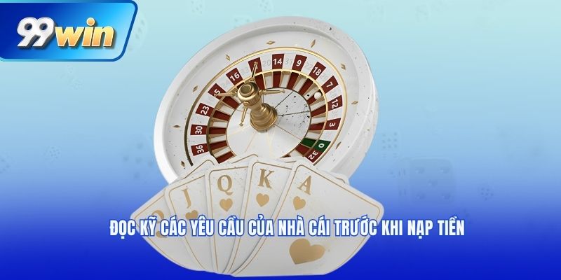 Đọc kỹ các yêu cầu của nhà cái trước khi nạp tiền