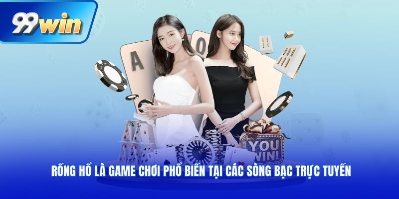 Rồng Hổ là game chơi phổ biến tại các sòng bạc trực tuyến