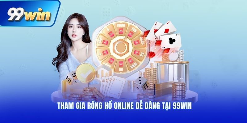 Tham gia Rồng Hổ online dễ dàng tại 99win