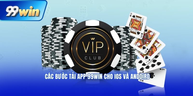 Các bước tải app 99win cho iOs và Andoird