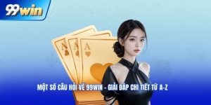 Một số câu hỏi về 99win